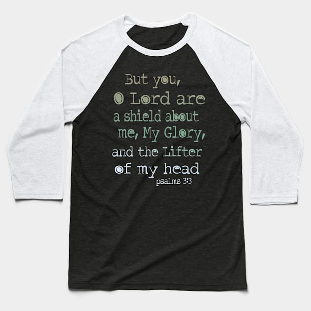 But you, O Lord, are a shield about me, my glory, and the lifter of my head. Psalm 3: 3 Baseball T-Shirt by AlondraHanley